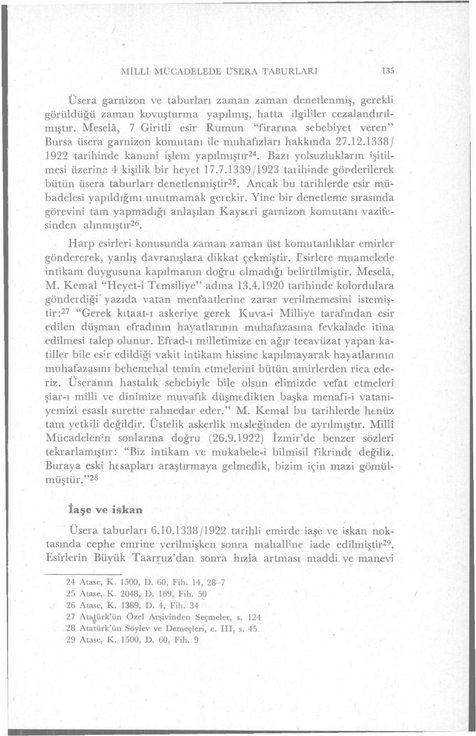 Bazı yolsuzlukların işitilmesi üzerine 4 kişilik bir heyet 17.7.1339/1923 tarihinde gönderilerek bütün üsera taburları denetlenmiştir 25.