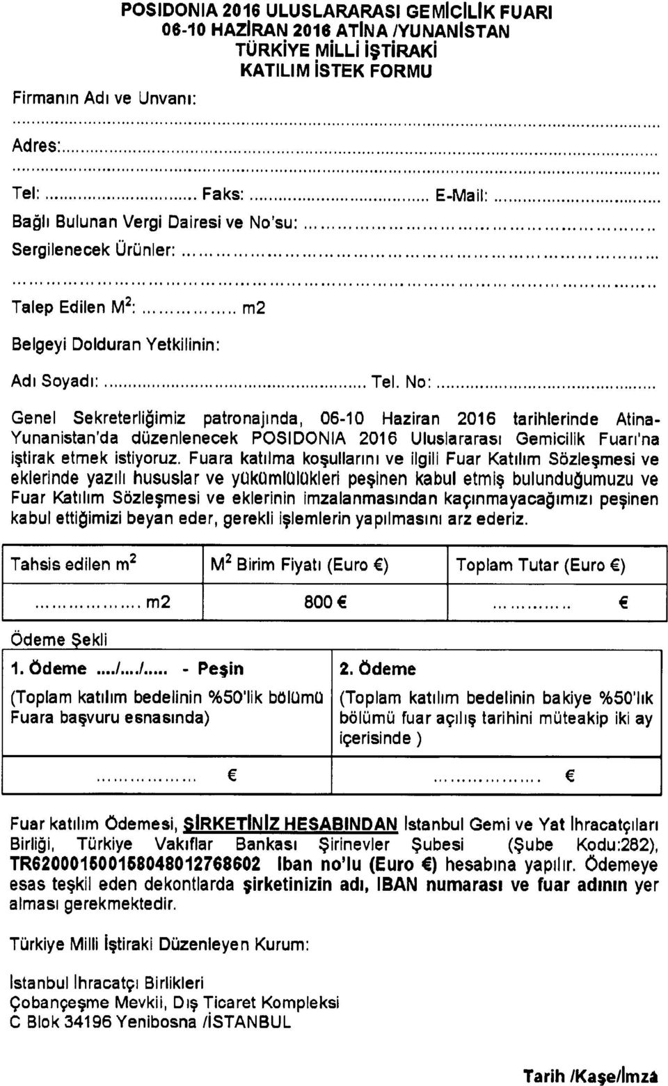 No:.. Genel Sekreterliğimiz patronajında, 06-10 Haziran 2016 tarihlerinde Atina Yunanistan'da düzenlenecek POSIDONIA 2016 Uluslararası Gemicilik Fuarı'na iştirak etmek istiyoruz.