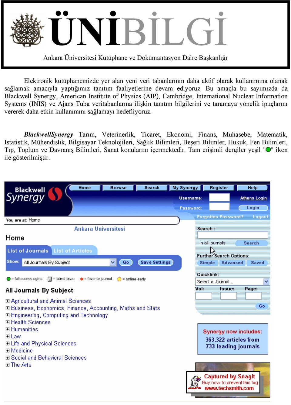 Bu amaçla bu sayımızda da Blackwell Synergy, American Institute of Physics (AIP), Cambridge, International Nuclear Information Systems (INIS) ve Ajans Tuba veritabanlarına ilişkin tanıtım bilgilerini