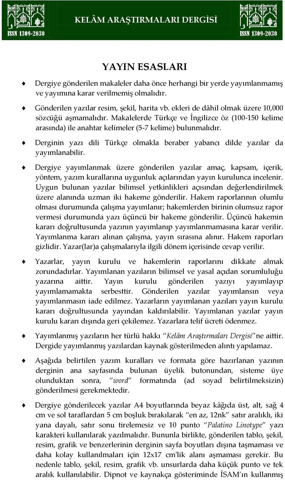 Derginin yazı dili Türkçe olmakla beraber yabancı dilde yazılar da yayımlanabilir.