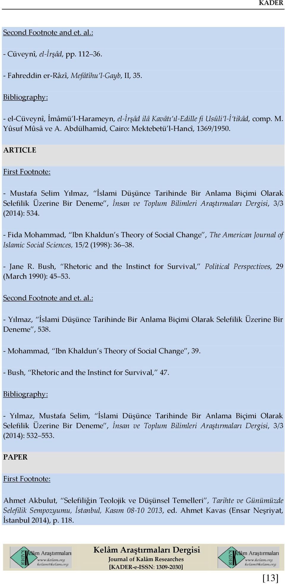 ARTICLE - Mustafa Selim Yılmaz, İslami Düşünce Tarihinde Bir Anlama Biçimi Olarak Selefilik Üzerine Bir Deneme, İnsan ve Toplum Bilimleri Araştırmaları Dergisi, 3/3 (2014): 534.