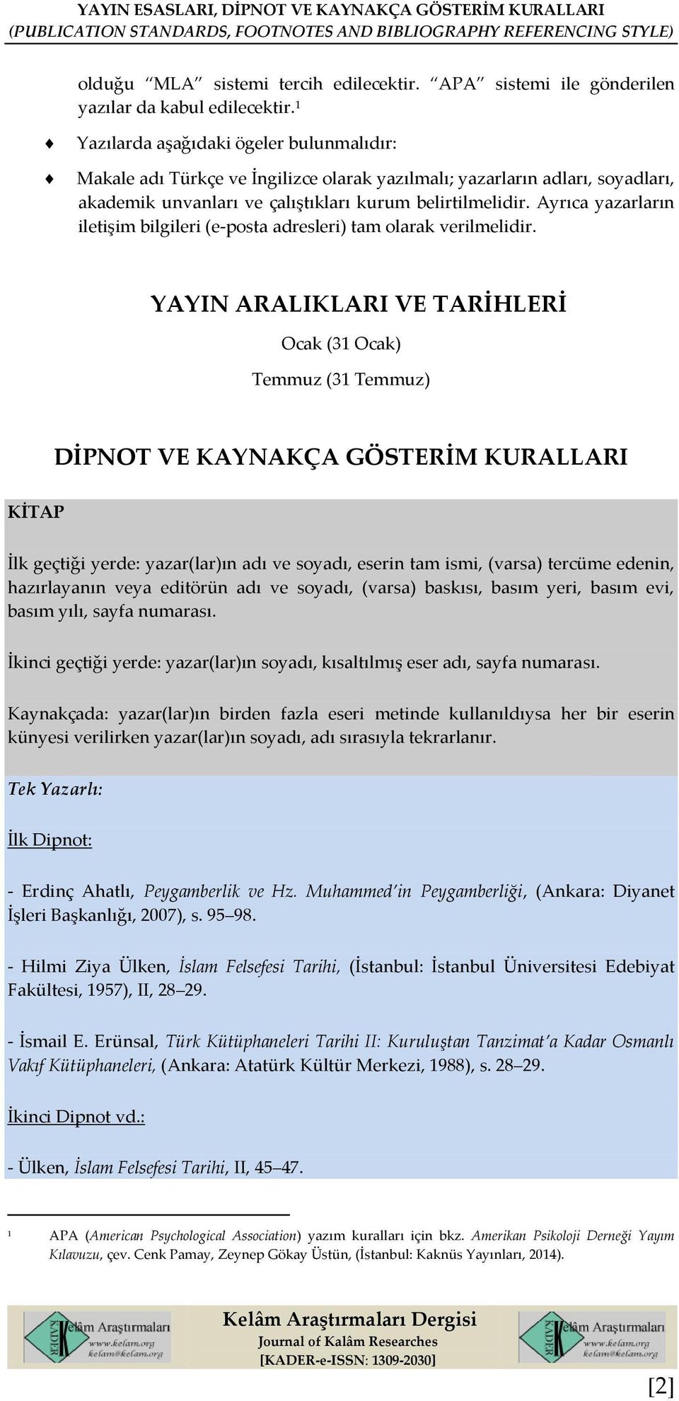 1 Yazılarda aşağıdaki ögeler bulunmalıdır: Makale adı Türkçe ve İngilizce olarak yazılmalı; yazarların adları, soyadları, akademik unvanları ve çalıştıkları kurum belirtilmelidir.