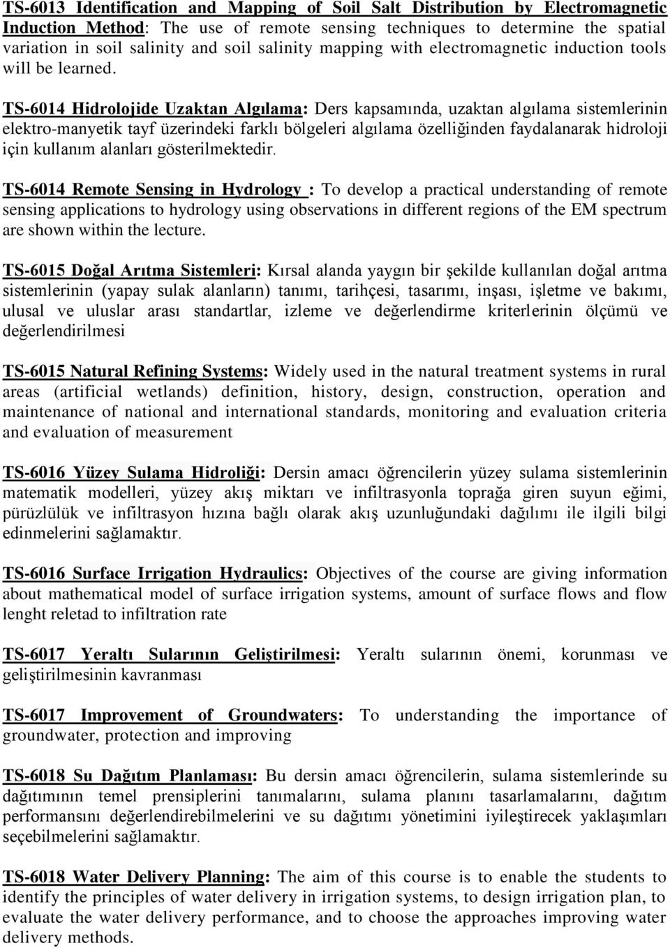 TS-6014 Hidrolojide Uzaktan Algılama: Ders kapsamında, uzaktan algılama sistemlerinin elektro-manyetik tayf üzerindeki farklı bölgeleri algılama özelliğinden faydalanarak hidroloji için kullanım