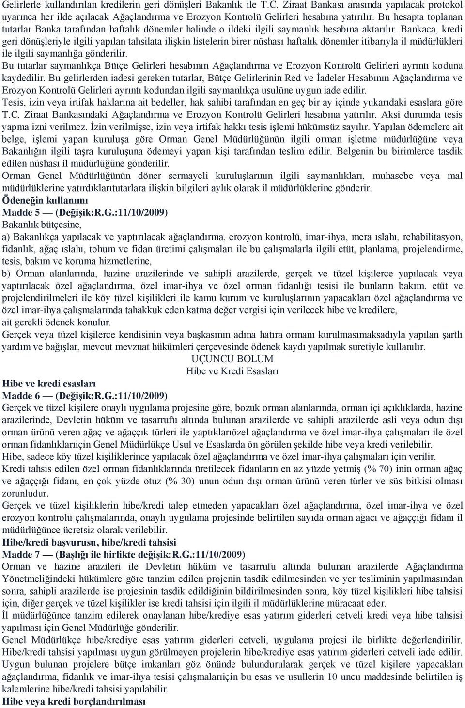 Bu hesapta toplanan tutarlar Banka tarafından haftalık dönemler halinde o ildeki ilgili saymanlık hesabına aktarılır.