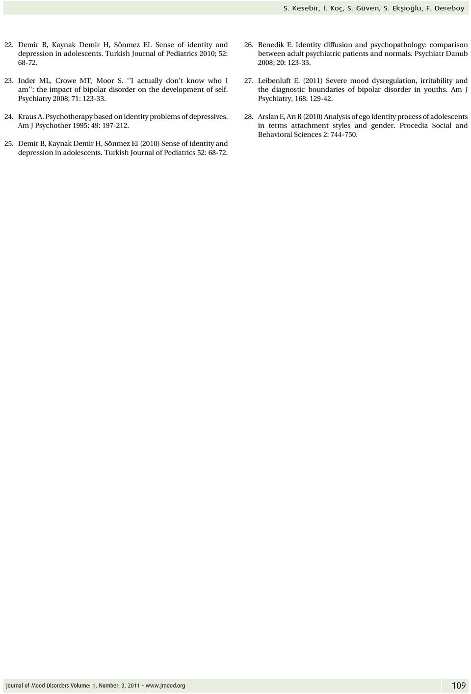 Psychotherapy based on identity problems of depressives. Am J Psychother 1995; 49: 197-212. 25. Demir B, Kaynak Demir H, Sönmez EI (2010) Sense of identity and depression in adolescents.