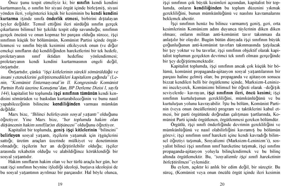 Temsil ettiğini ileri sürdüğü sınıfın gerçek çıkarlarını bilimsel bir şekilde tespit edip savunduğu; sınıfının gerçek öncüsü ve onun kopmaz bir parçası olduğu sürece, işçi sınıfının küçük bir