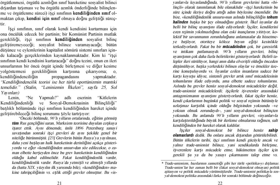 şçi sınıfının, sınıf olarak kendi kendisini kurtarması için ona öncülük edecek bir partinin; bir Komünist Partinin mutlak gerekliliği, işçi sınıfının kendiliğinden sosyalist bilinç geliştiremeyeceği;