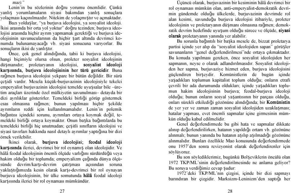 kisi arasında bir orta yol yoktur doğru tezinden; burjuva ideolojisi arasında hiçbir ayrım yapmamak gerektiği ve burjuva ideolojisinin savunucularının da hiçbir şart altında devrimci konumda