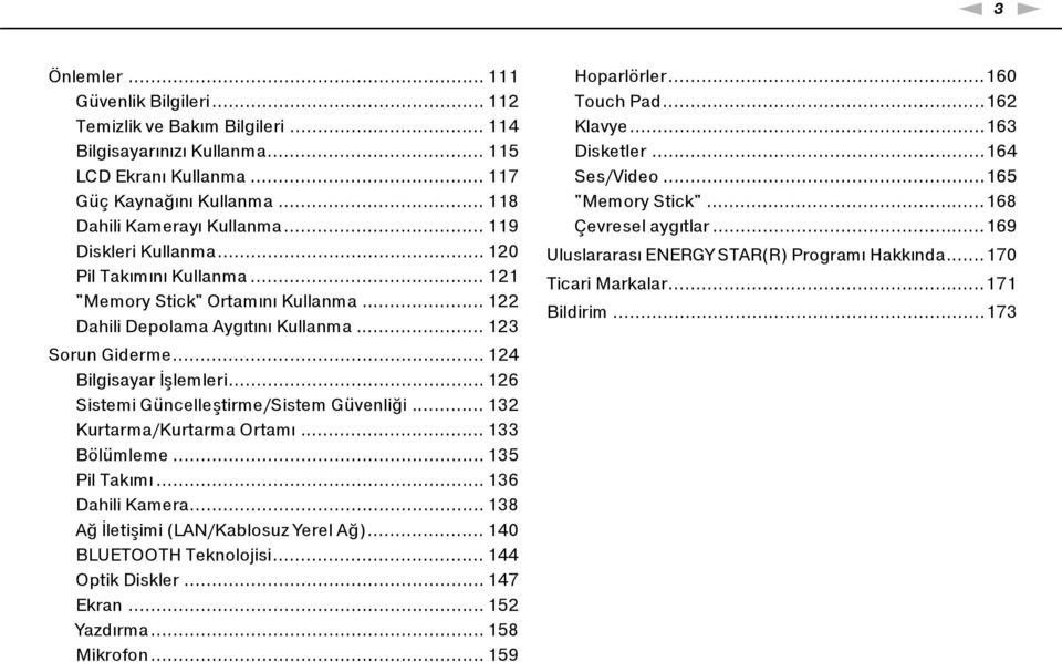 .. 126 Sistemi Güncelleştirme/Sistem Güvenliği... 132 Kurtarma/Kurtarma Ortamı... 133 Bölümleme... 135 Pil Takımı... 136 Dahili Kamera... 138 Ağ İletişimi (LAN/Kablosuz Yerel Ağ).