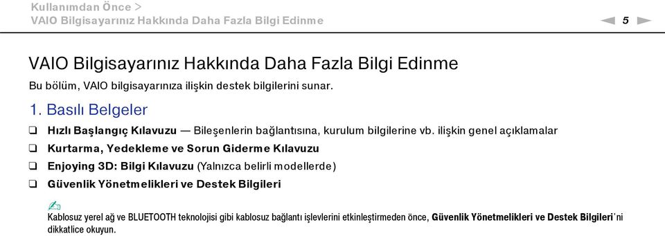 ilişkin genel açıklamalar Kurtarma, Yedekleme ve Sorun Giderme Kılavuzu Enjoying 3D: Bilgi Kılavuzu (Yalnızca belirli modellerde) Güvenlik Yönetmelikleri ve