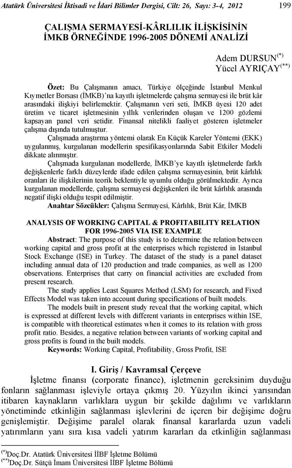 Çalışmanın veri seti, İMKB üyesi 120 adet üretim ve ticaret işletmesinin yıllık verilerinden oluşan ve 1200 gözlemi kapsayan panel veri setidir.