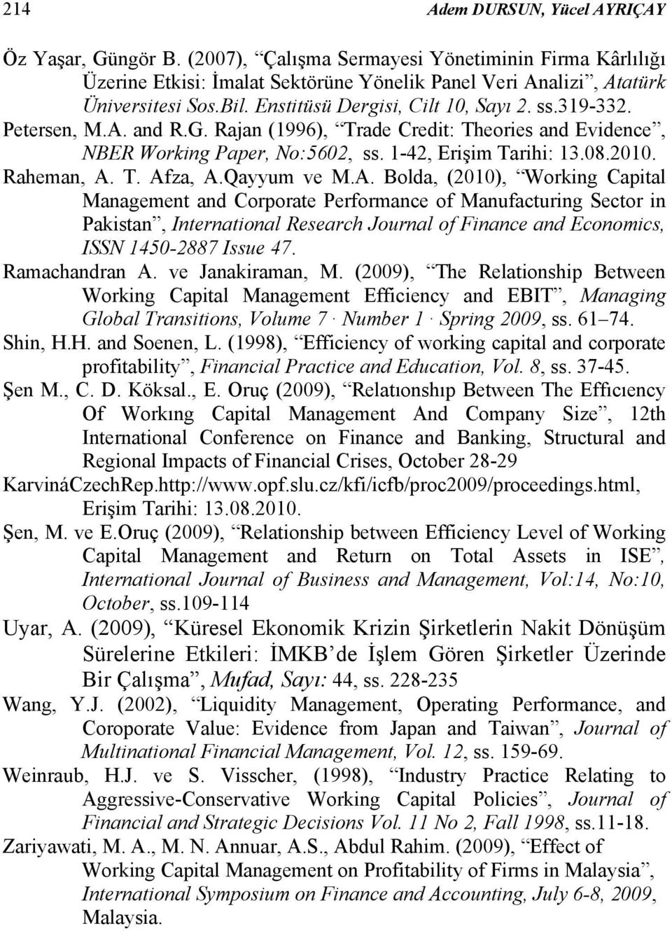 T. Afza, A.Qayyum ve M.A. Bolda, (2010), Working Capital Management and Corporate Performance of Manufacturing Sector in Pakistan, International Research Journal of Finance and Economics, ISSN 1450-2887 Issue 47.