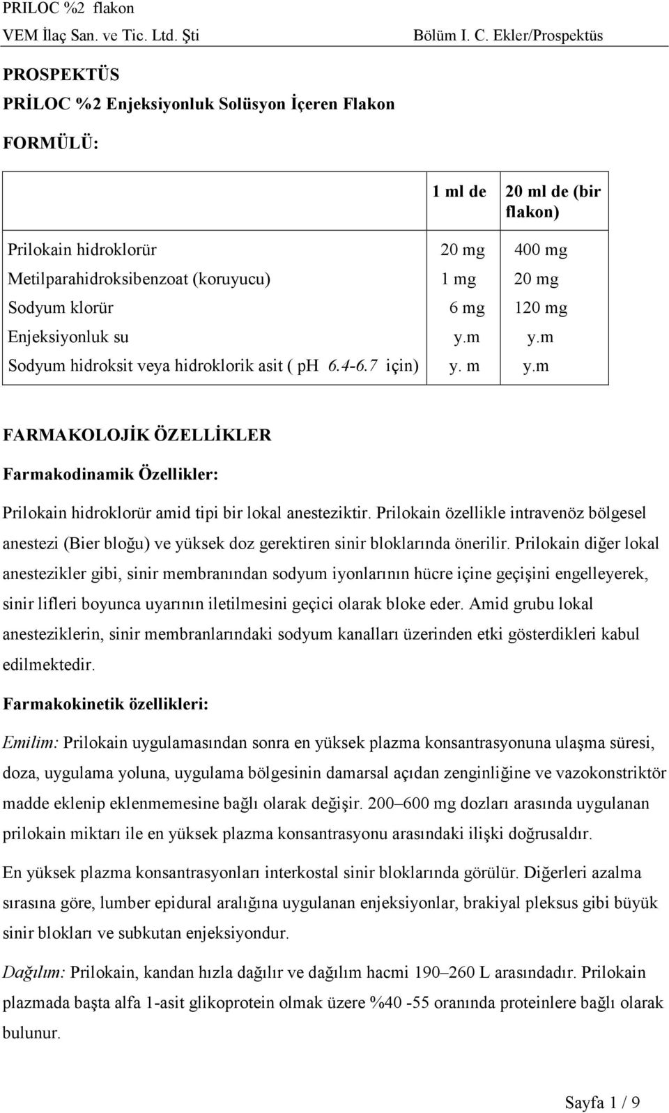 Prilokain özellikle intravenöz bölgesel anestezi (Bier bloğu) ve yüksek doz gerektiren sinir bloklarında önerilir.