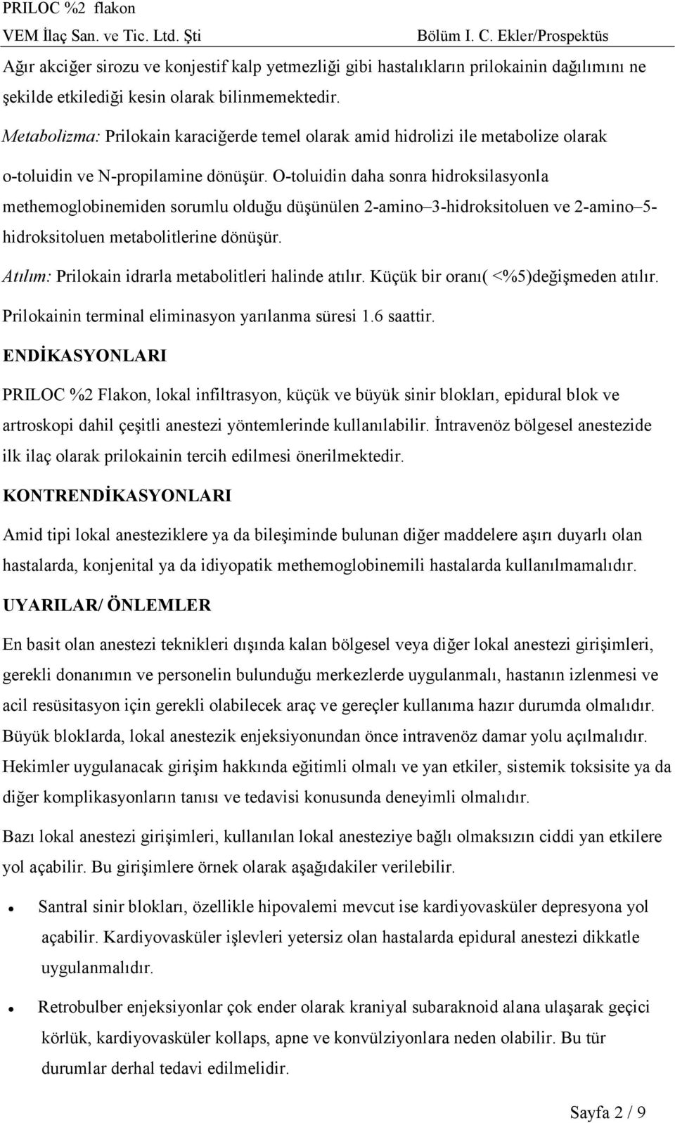 O-toluidin daha sonra hidroksilasyonla methemoglobinemiden sorumlu olduğu düşünülen 2-amino 3-hidroksitoluen ve 2-amino 5- hidroksitoluen metabolitlerine dönüşür.