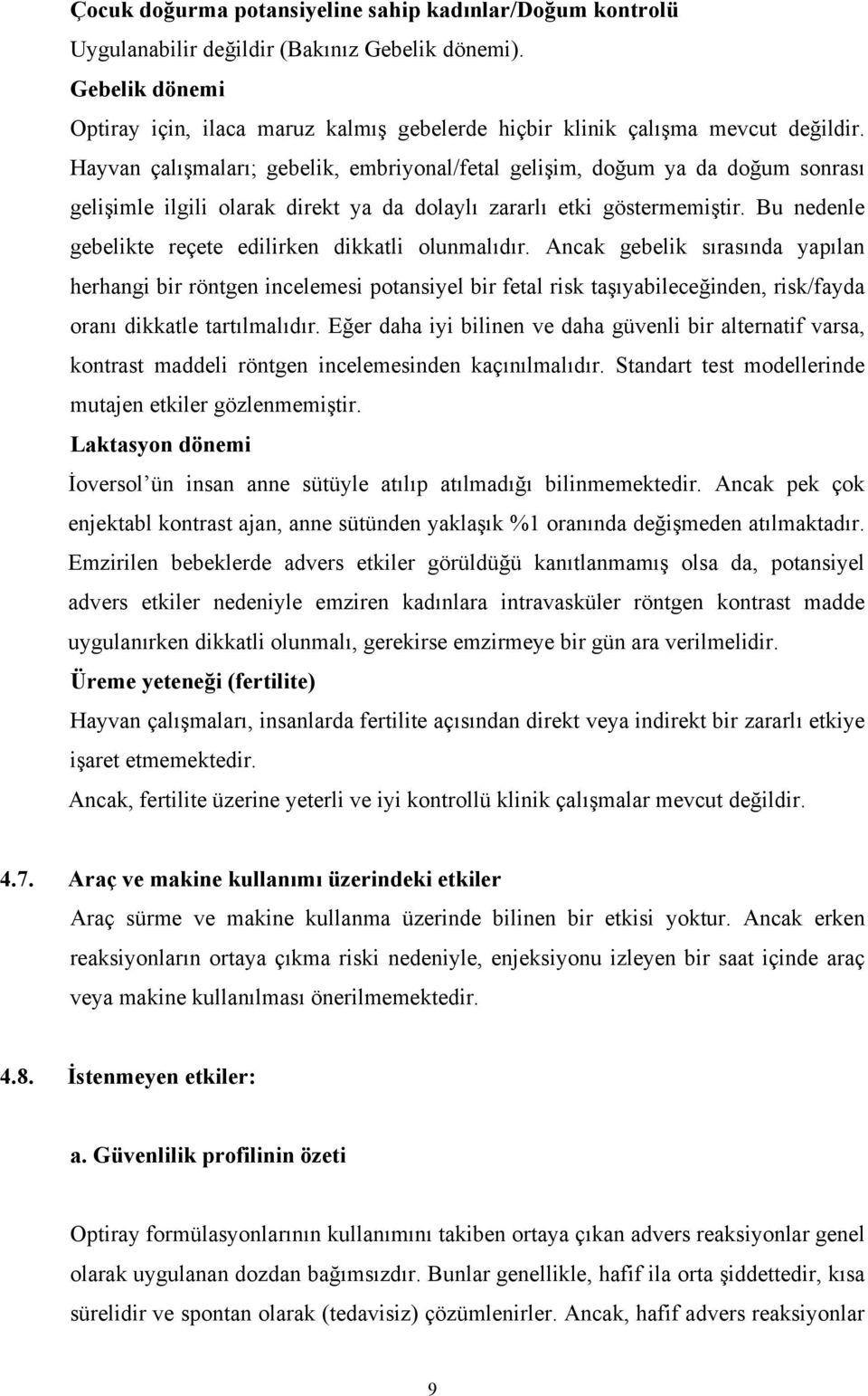 Hayvan çalışmaları; gebelik, embriyonal/fetal gelişim, doğum ya da doğum sonrası gelişimle ilgili olarak direkt ya da dolaylı zararlı etki göstermemiştir.