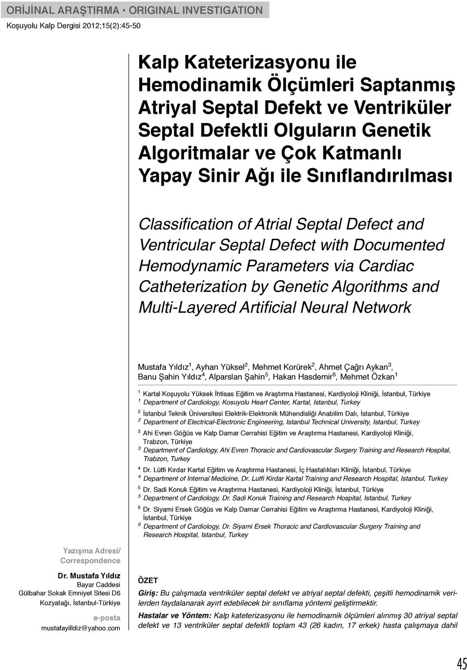 Multi-Layered Artificial Neural Network Yazışma Adresi/ Correspondence Mustafa Yıldız 1, Ayhan Yüksel 2, Mehmet Korürek 2, Ahmet Çağrı Aykan 3, Banu Şahin Yıldız 4, Alparslan Şahin 5, Hakan Hasdemir