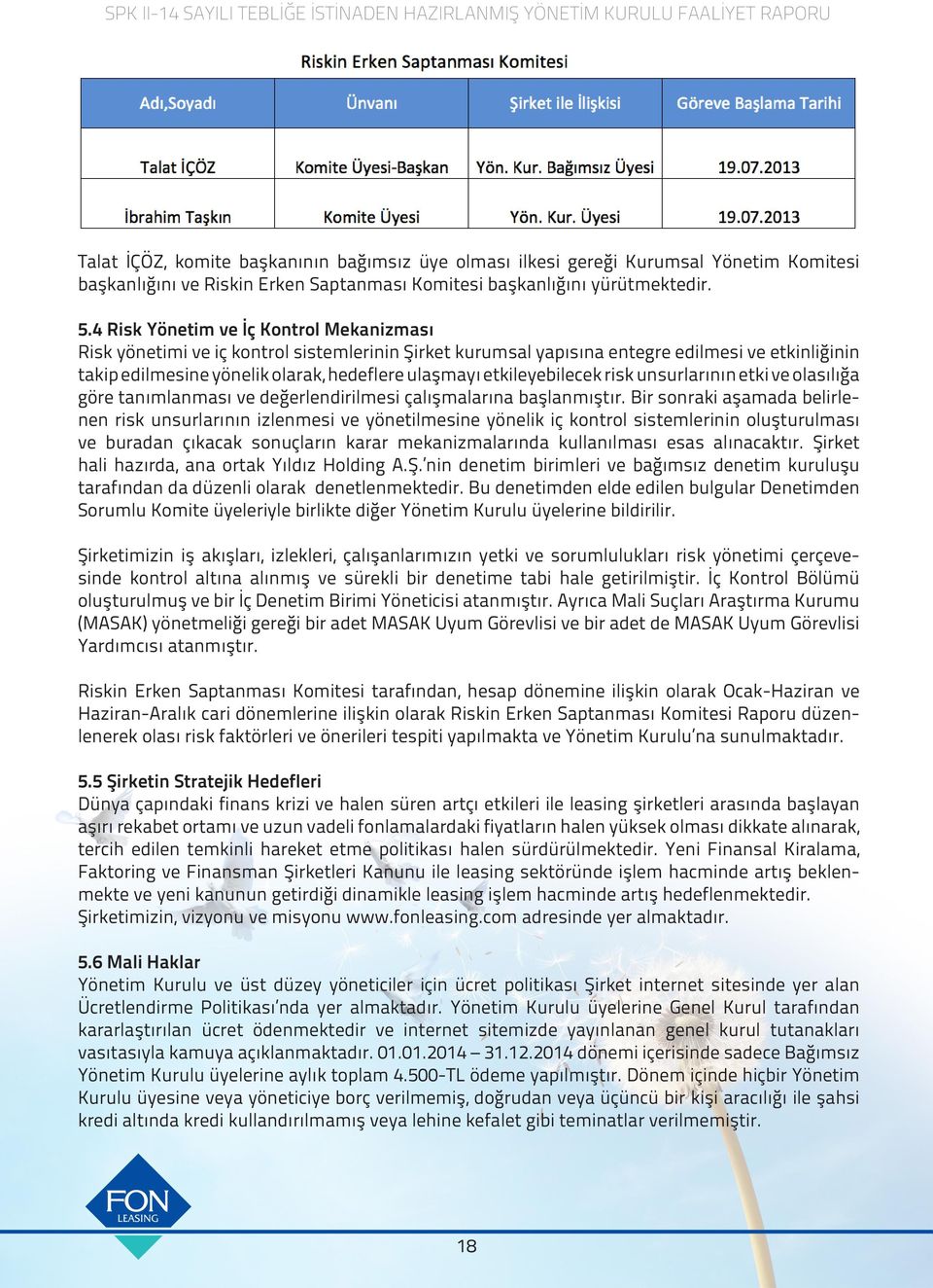 etkileyebilecek risk unsurlarının etki ve olasılığa göre tanımlanması ve değerlendirilmesi çalışmalarına başlanmıştır.