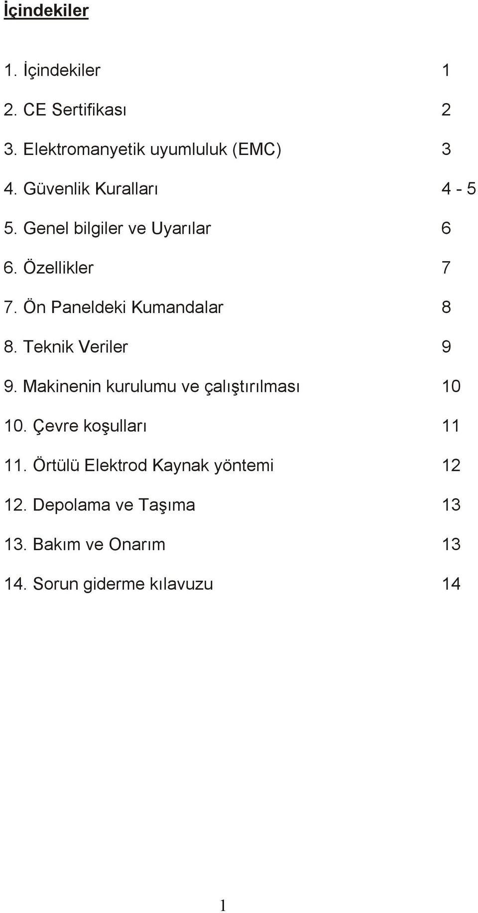 Ön Paneldeki Kumandalar 8 8. Teknik Veriler 9 9. Makinenin kurulumu ve çalıştırılması 10 10.