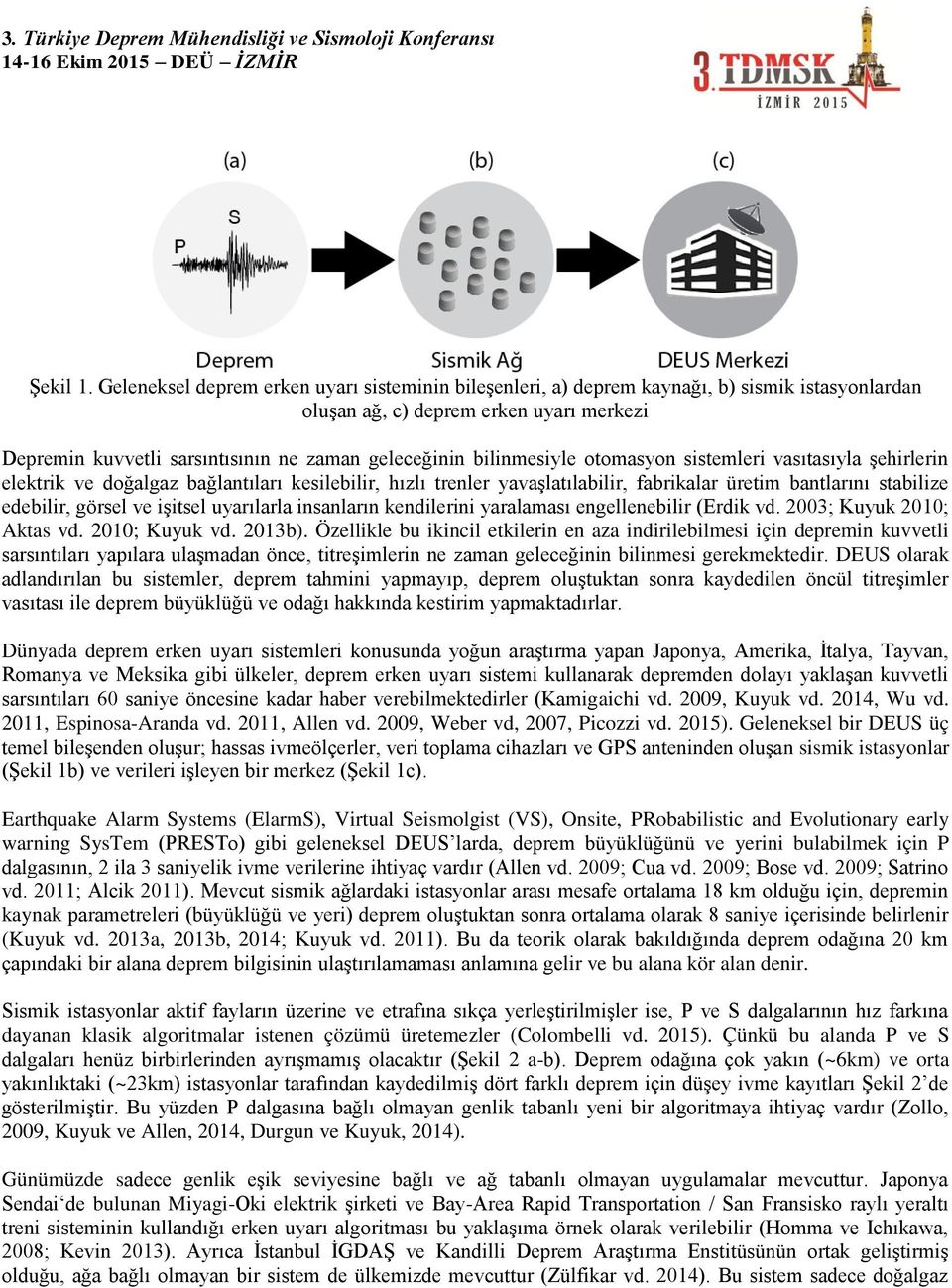 bilinmesiyle otomasyon sistemleri vasıtasıyla şehirlerin elektrik ve doğalgaz bağlantıları kesilebilir, hızlı trenler yavaşlatılabilir, fabrikalar üretim bantlarını stabilize edebilir, görsel ve