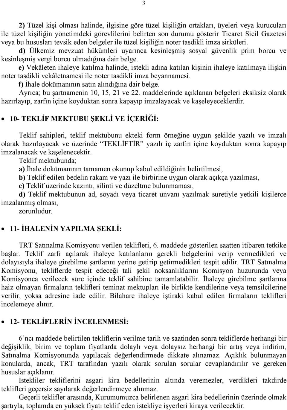 d) Ülkemiz mevzuat hükümleri uyarınca kesinleşmiş sosyal güvenlik prim borcu ve kesinleşmiş vergi borcu olmadığına dair belge.