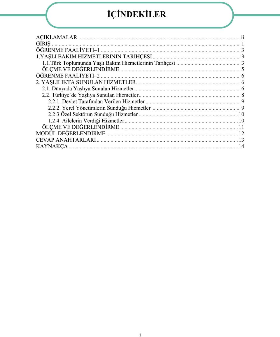 ..8 2.2.1. Devlet Tarafından Verilen Hizmetler...9 2.2.2. Yerel Yönetimlerin Sunduğu Hizmetler...9 2.2.3.Özel Sektörün Sunduğu Hizmetler...10 1.2.4.