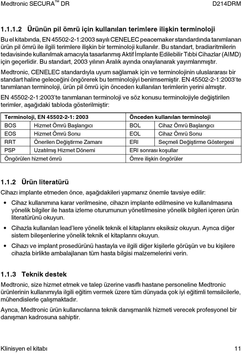 Bu standart, 2003 yılının Aralık ayında onaylanarak yayımlanmıştır.