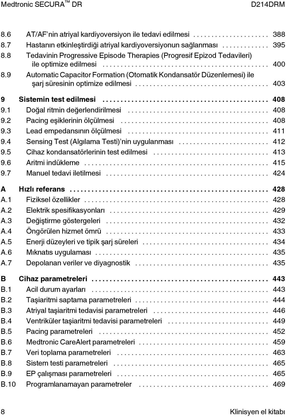 9 Automatic Capacitor Formation (Otomatik Kondansatör Düzenlemesi) ile şarj süresinin optimize edilmesi... 403 9 Sistemin test edilmesi... 408 9.1 Doğal ritmin değerlendirilmesi... 408 9.2 Pacing eşiklerinin ölçülmesi.