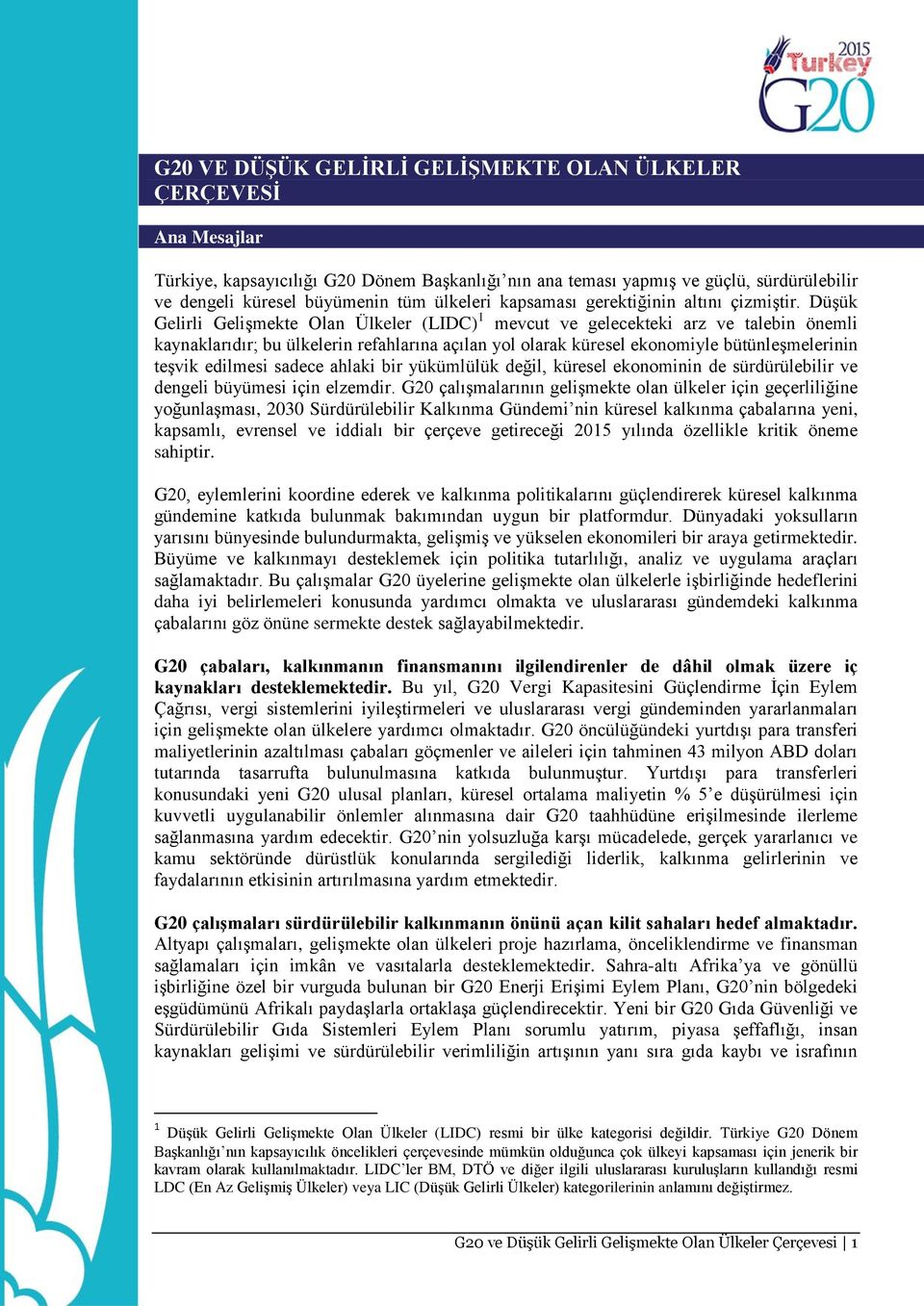 Düşük Gelirli Gelişmekte Olan Ülkeler (LIDC) 1 mevcut ve gelecekteki arz ve talebin önemli kaynaklarıdır; bu ülkelerin refahlarına açılan yol olarak küresel ekonomiyle bütünleşmelerinin teşvik