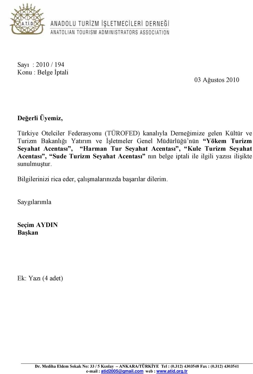 Seyahat Acentası nın belge iptali ile ilgili yazısı ilişikte sunulmuştur. rica eder, çalışmalarınızda başarılar dilerim.