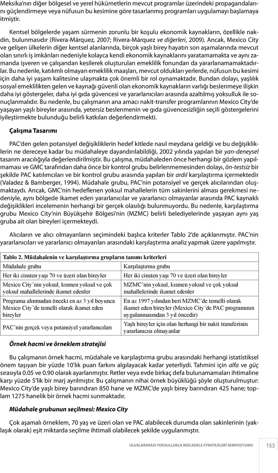 Ancak, Mexico City ve gelişen ülkelerin diğer kentsel alanlarında, birçok yaşlı birey hayatın son aşamalarında mevcut olan sınırlı iş imkânları nedeniyle kolayca kendi ekonomik kaynaklarını