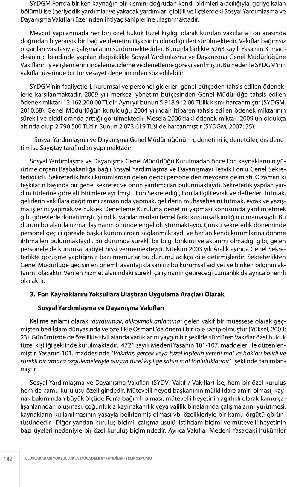 Mevcut yapılanmada her biri özel hukuk tüzel kişiliği olarak kurulan vakıflarla Fon arasında doğrudan hiyerarşik bir bağ ve denetim ilişkisinin olmadığı ileri sürülmektedir.