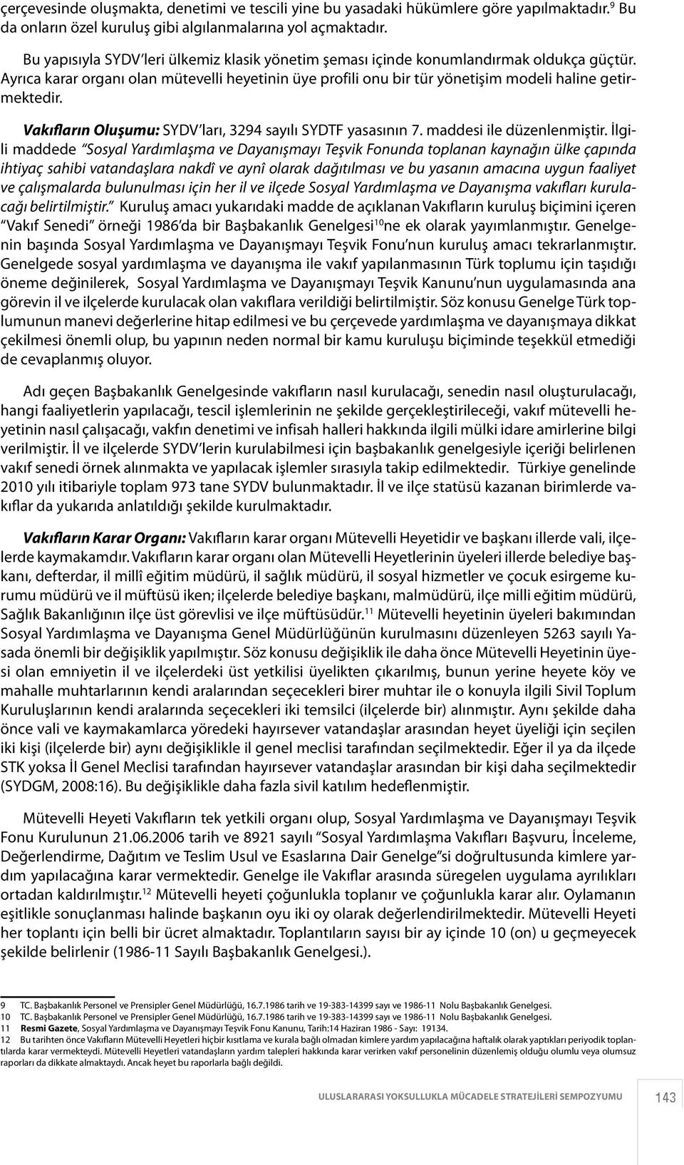 Vakıfların Oluşumu: SYDV ları, 3294 sayılı SYDTF yasasının 7. maddesi ile düzenlenmiştir.