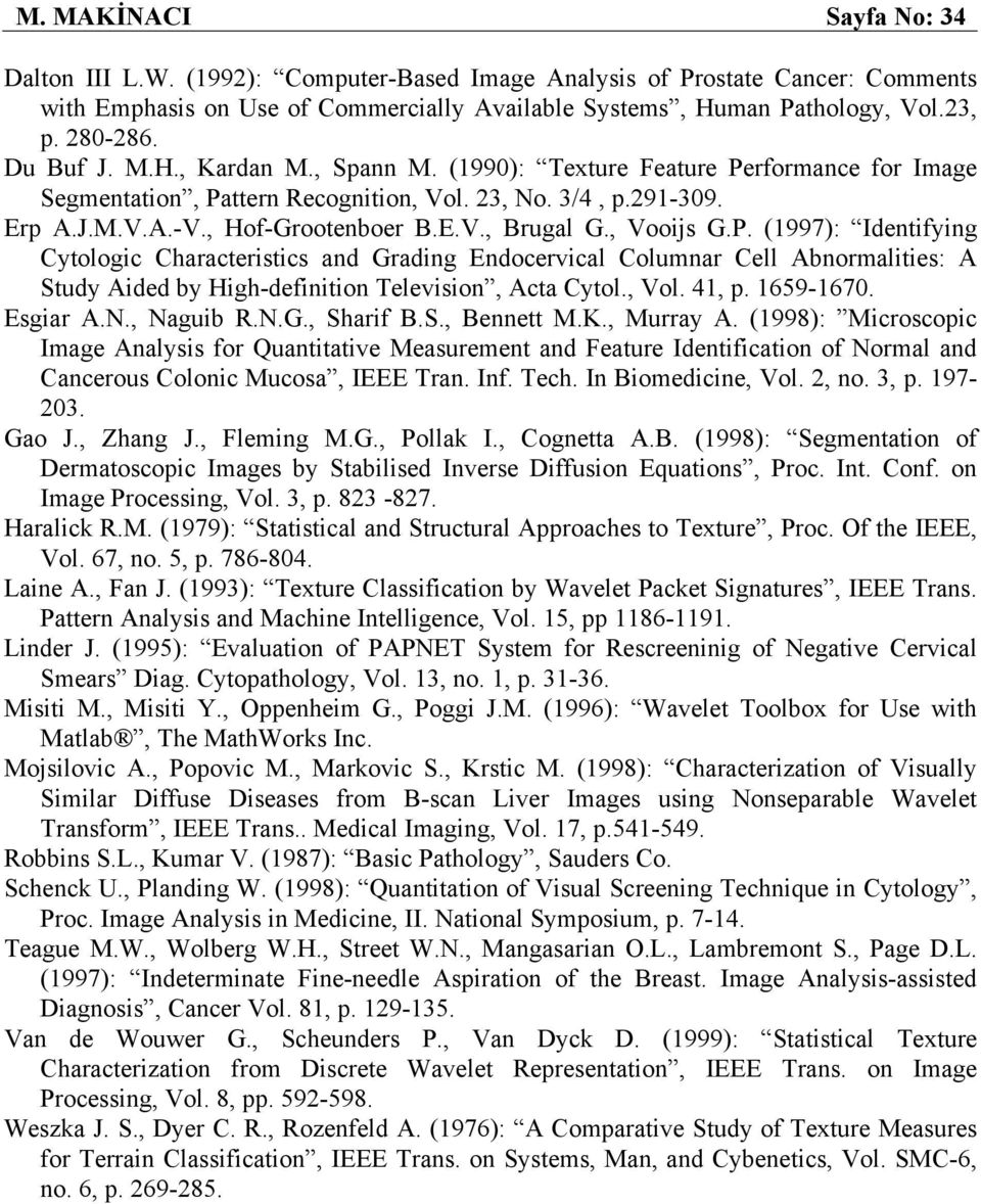 , Vooijs G.P. (1997): Identifying Cytologic Characteristics and Grading Endocervical Columnar Cell Abnormalities: A Study Aided by High-definition Television, Acta Cytol., Vol. 41, p. 1659-1670.