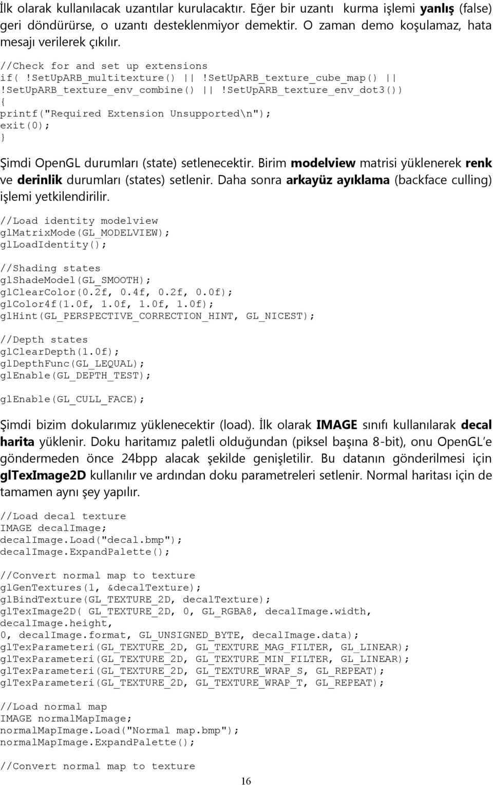 setuparb_texture_env_dot3()) printf("required Extension Unsupported\n"); exit(0); Şimdi OpenGL durumları (state) setlenecektir.