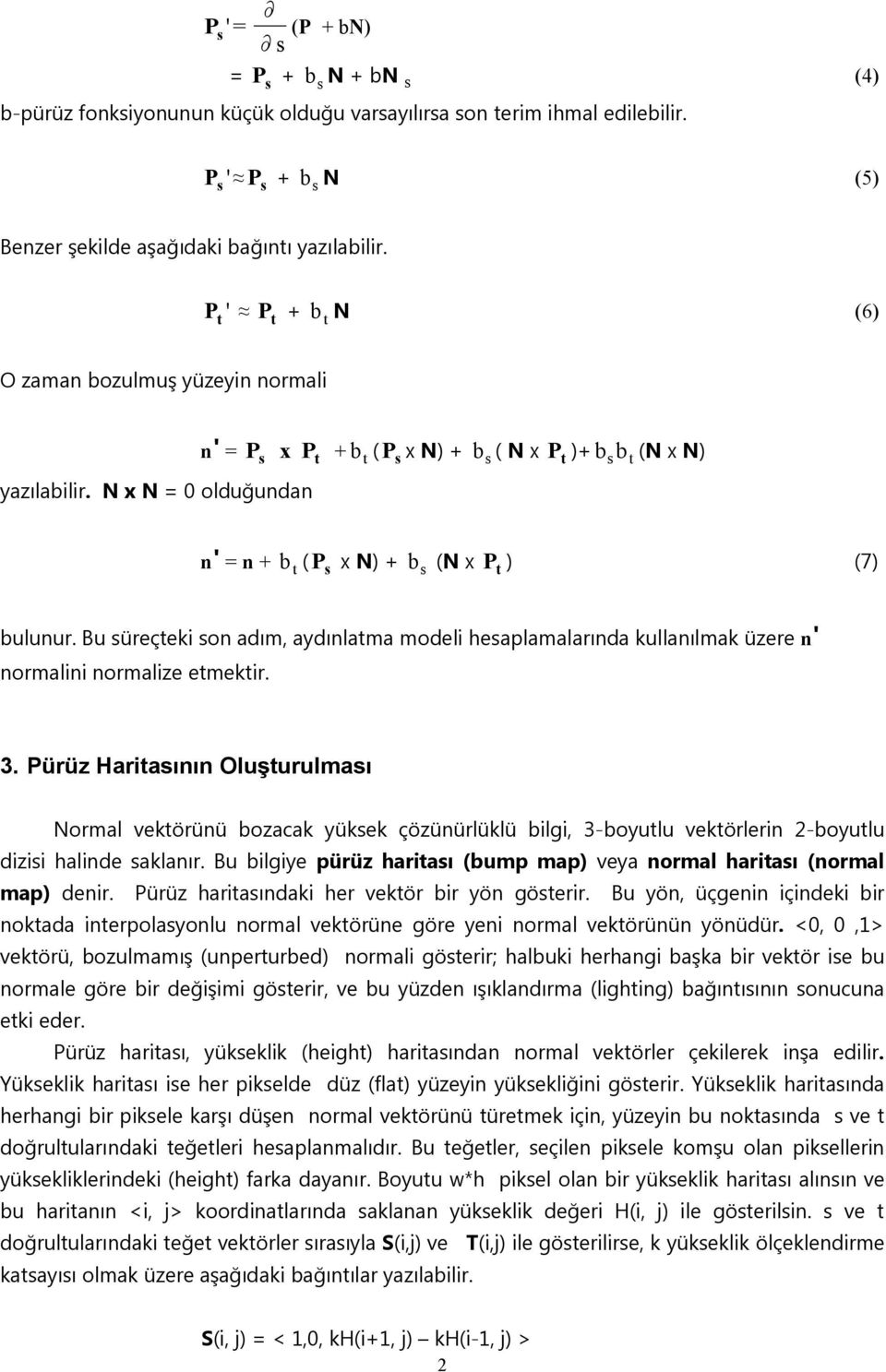 N x N = 0 olduğundan b ( P x N) + s b s ( N x P t )+ b sbt (N x N) n' = n + b ( P x N) + t s b s (N x P t ) (7) bulunur.