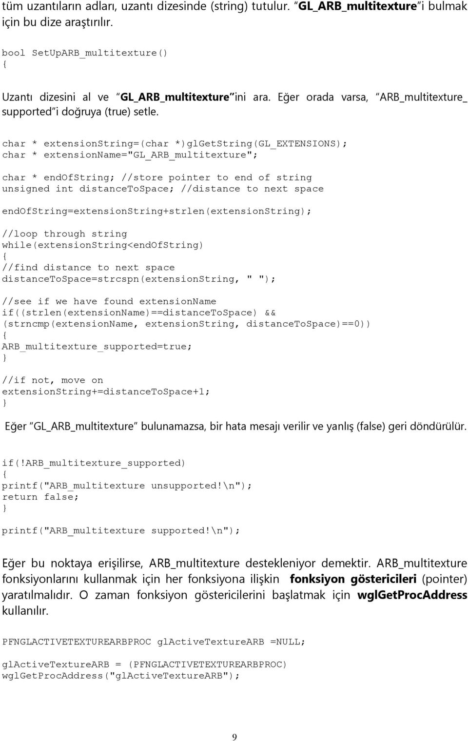 char * extensionstring=(char *)glgetstring(gl_extensions); char * extensionname="gl_arb_multitexture"; char * endofstring; //store pointer to end of string unsigned int distancetospace; //distance to