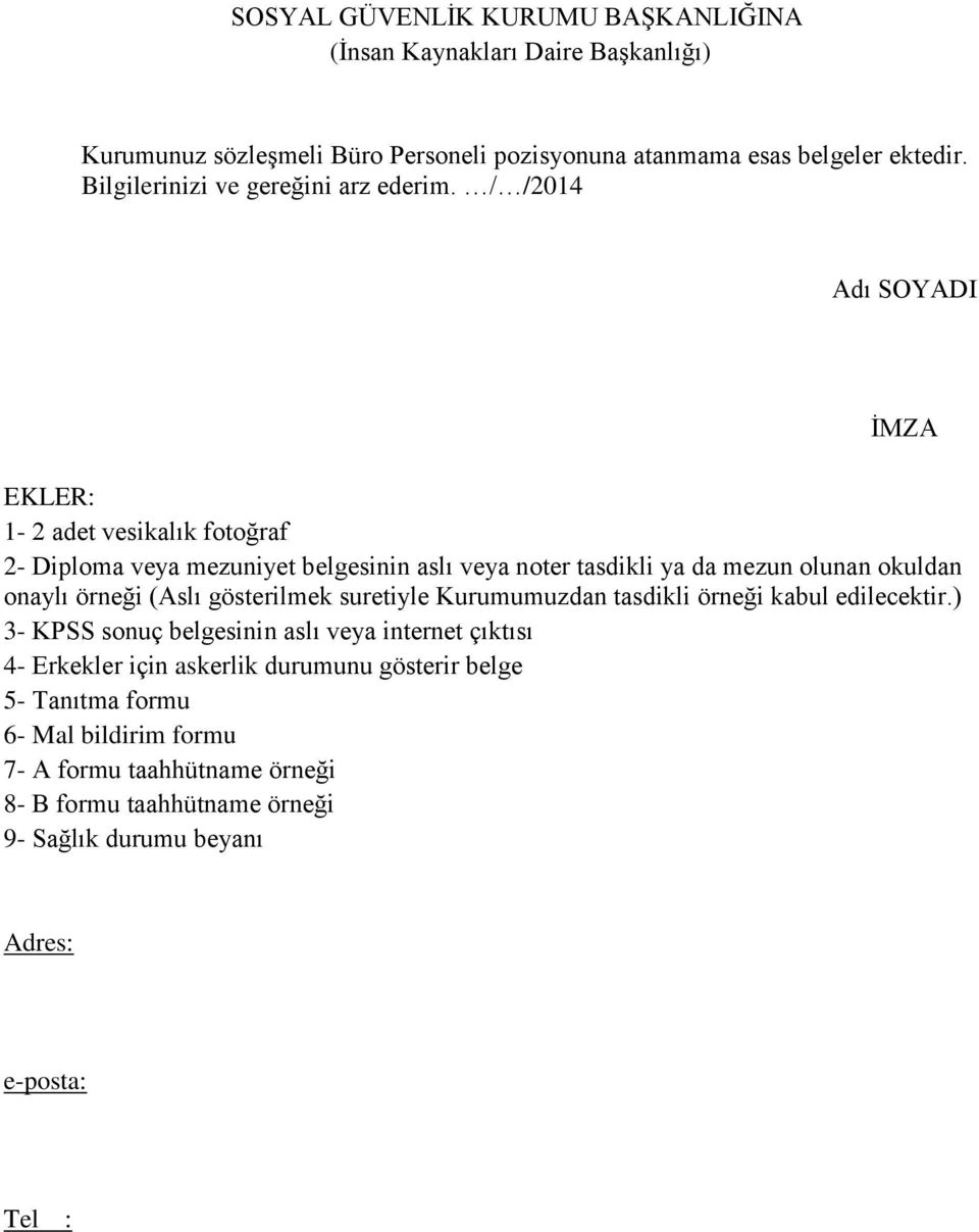 / /2014 Adı SOYADI EKLER: 1-2 adet vesikalık fotoğraf 2- Diploma veya mezuniyet belgesinin aslı veya noter tasdikli ya da mezun olunan okuldan onaylı örneği (Aslı