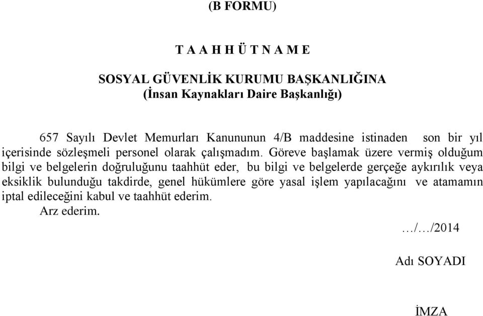 Göreve başlamak üzere vermiş olduğum bilgi ve belgelerin doğruluğunu taahhüt eder, bu bilgi ve belgelerde gerçeğe aykırılık veya