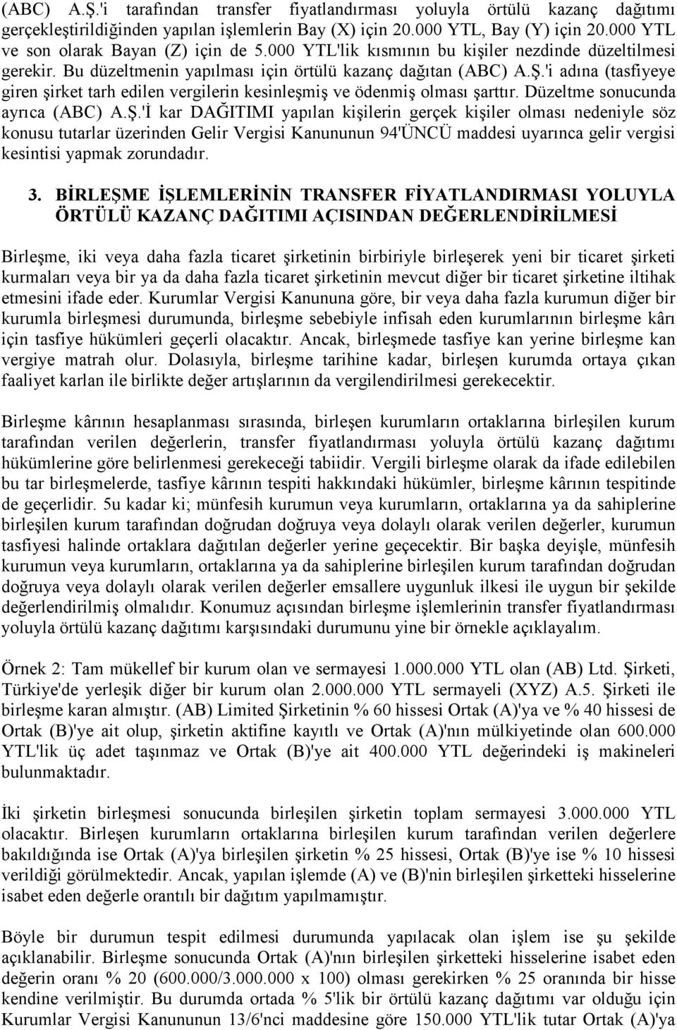 'i adına (tasfiyeye giren şirket tarh edilen vergilerin kesinleşmiş ve ödenmiş olması şarttır. Düzeltme sonucunda ayrıca (ABC) A.Ş.