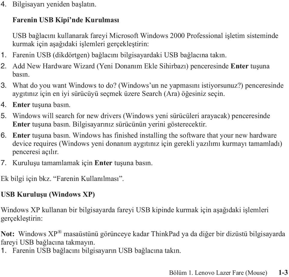 Farenin USB (dikdörtgen) bağlacını bilgisayardaki USB bağlacına takın. 2. Add New Hardware Wizard (Yeni Donanım Ekle Sihirbazı) penceresinde Enter tuşuna basın. 3. What do you want Windows to do?