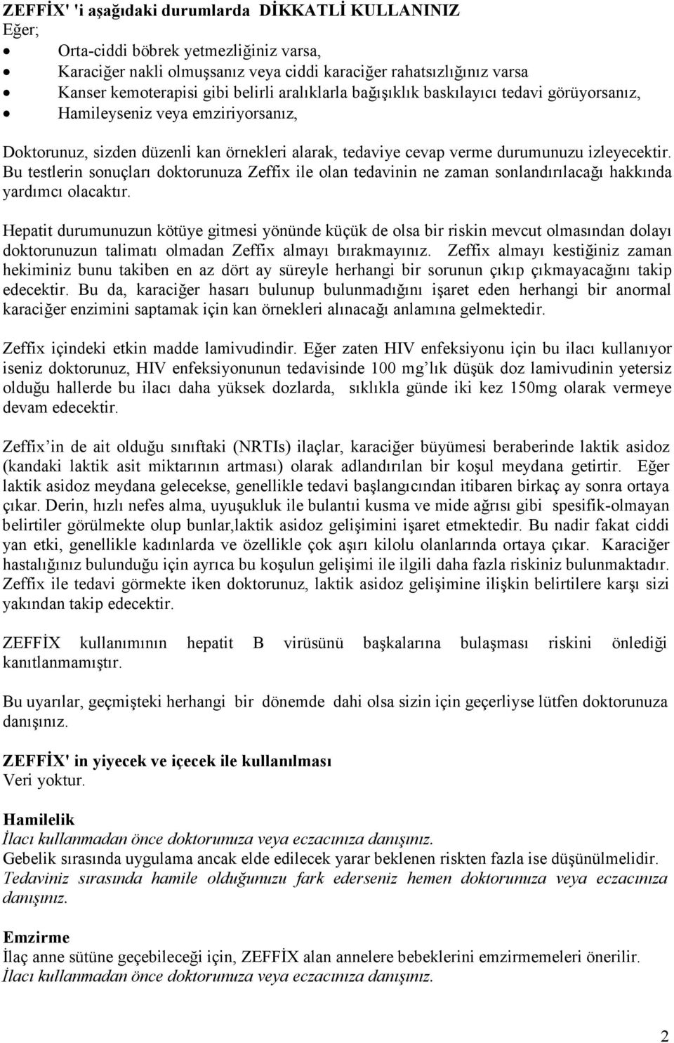 Bu testlerin sonuçları doktorunuza Zeffix ile olan tedavinin ne zaman sonlandırılacağı hakkında yardımcı olacaktır.