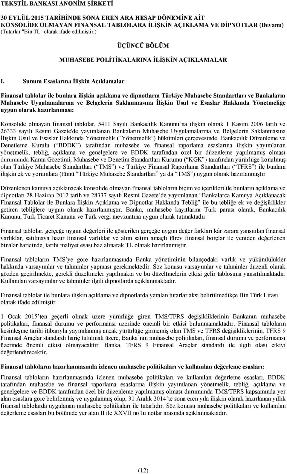 ĠliĢkin Usul ve Esaslar Hakkında Yönetmeliğe uygun olarak hazırlanması: Konsolide olmayan finansal tablolar, 5411 Sayılı Bankacılık Kanunu na iliģkin olarak 1 Kasım 2006 tarih ve 26333 sayılı Resmi