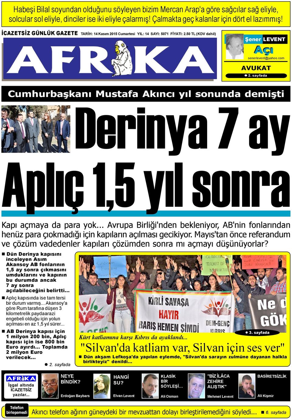 sayfada Cumhurbaþkaný Mustafa Akýncý yýl sonunda demiþti Derinya 7 ay Aplýç 1,5 yýl sonra Kapý açmaya da para yok.