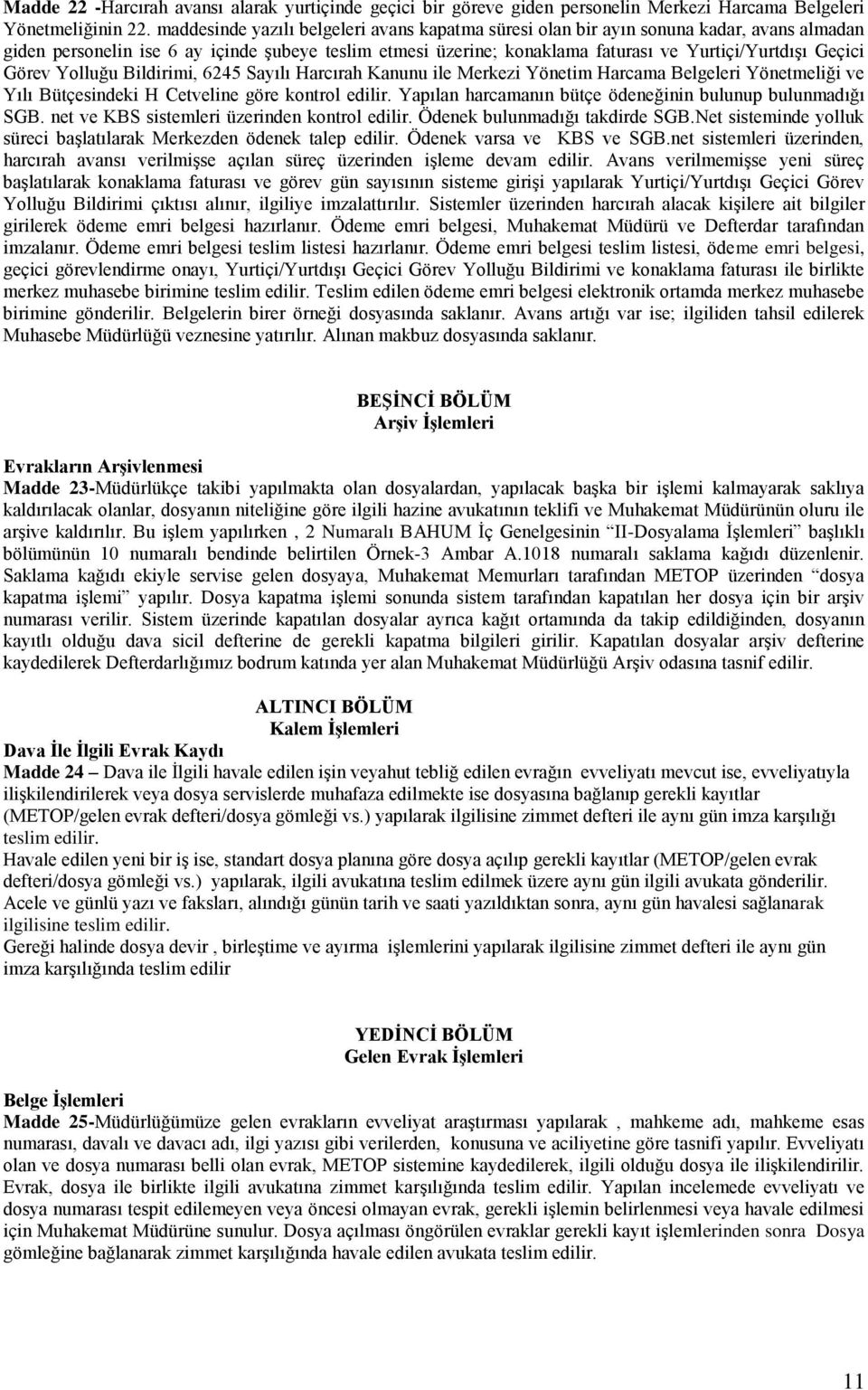 Görev Yolluğu Bildirimi, 6245 Sayılı Harcırah Kanunu ile Merkezi Yönetim Harcama Belgeleri Yönetmeliği ve Yılı Bütçesindeki H Cetveline göre kontrol edilir.