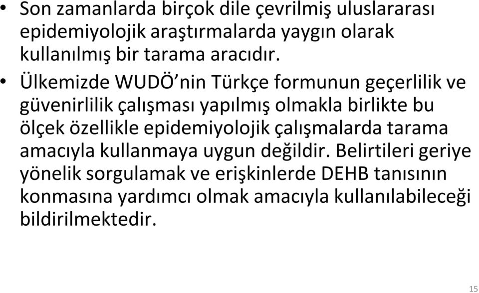 Ülkemizde WUDÖ nin Türkçe formunun geçerlilik ve güvenirlilik çalışması yapılmış olmakla birlikte bu ölçek