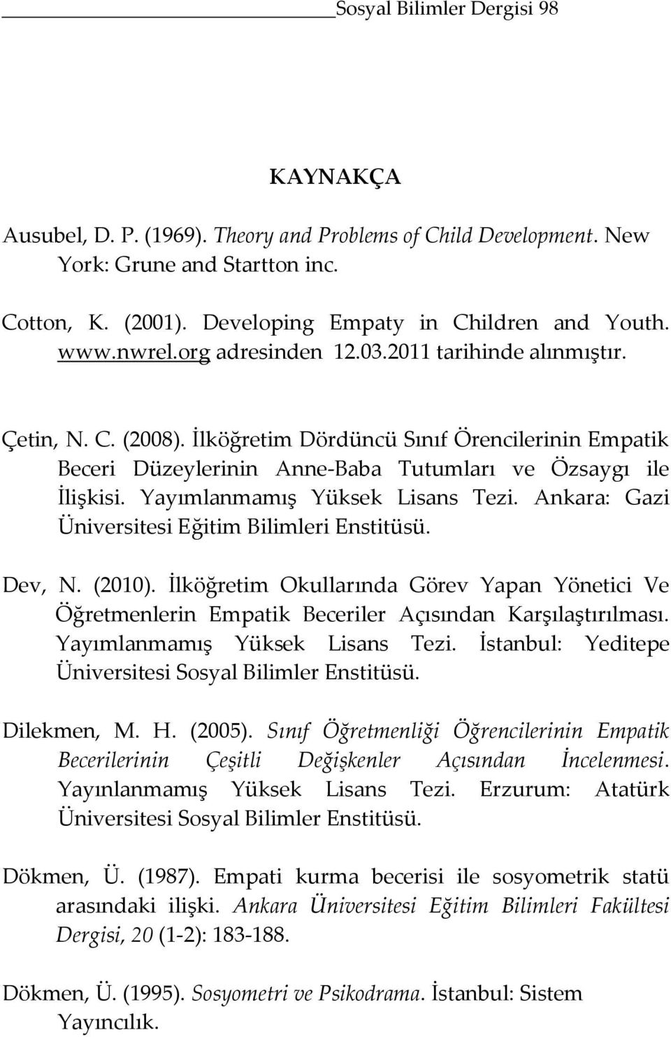 Yayımlanmamış Yüksek Lisans Tezi. Ankara: Gazi Üniversitesi Eğitim Bilimleri Enstitüsü. Dev, N. (2010).