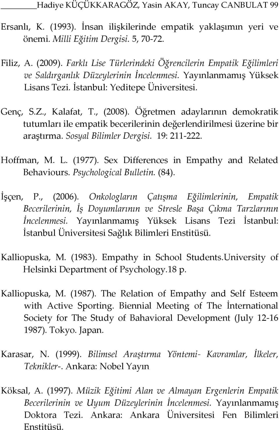 Öğretmen adaylarının demokratik tutumları ile empatik becerilerinin değerlendirilmesi üzerine bir araştırma. Sosyal Bilimler Dergisi. 19: 211-222. Hoffman, M. L. (1977).