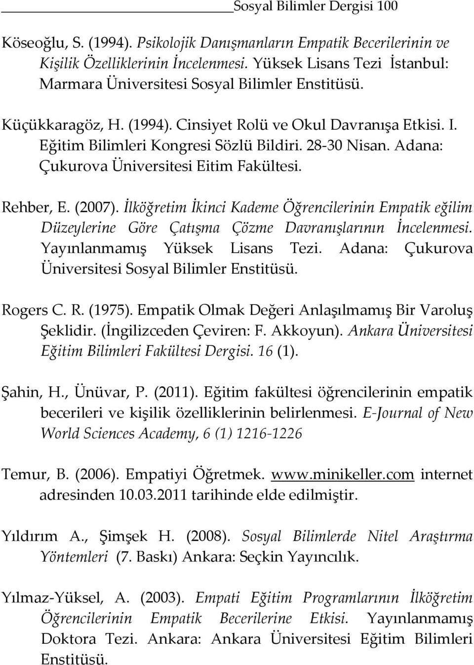 Adana: Çukurova Üniversitesi Eitim Fakültesi. Rehber, E. (2007). İlköğretim İkinci Kademe Öğrencilerinin Empatik eğilim Düzeylerine Göre Çatışma Çözme Davranışlarının İncelenmesi.