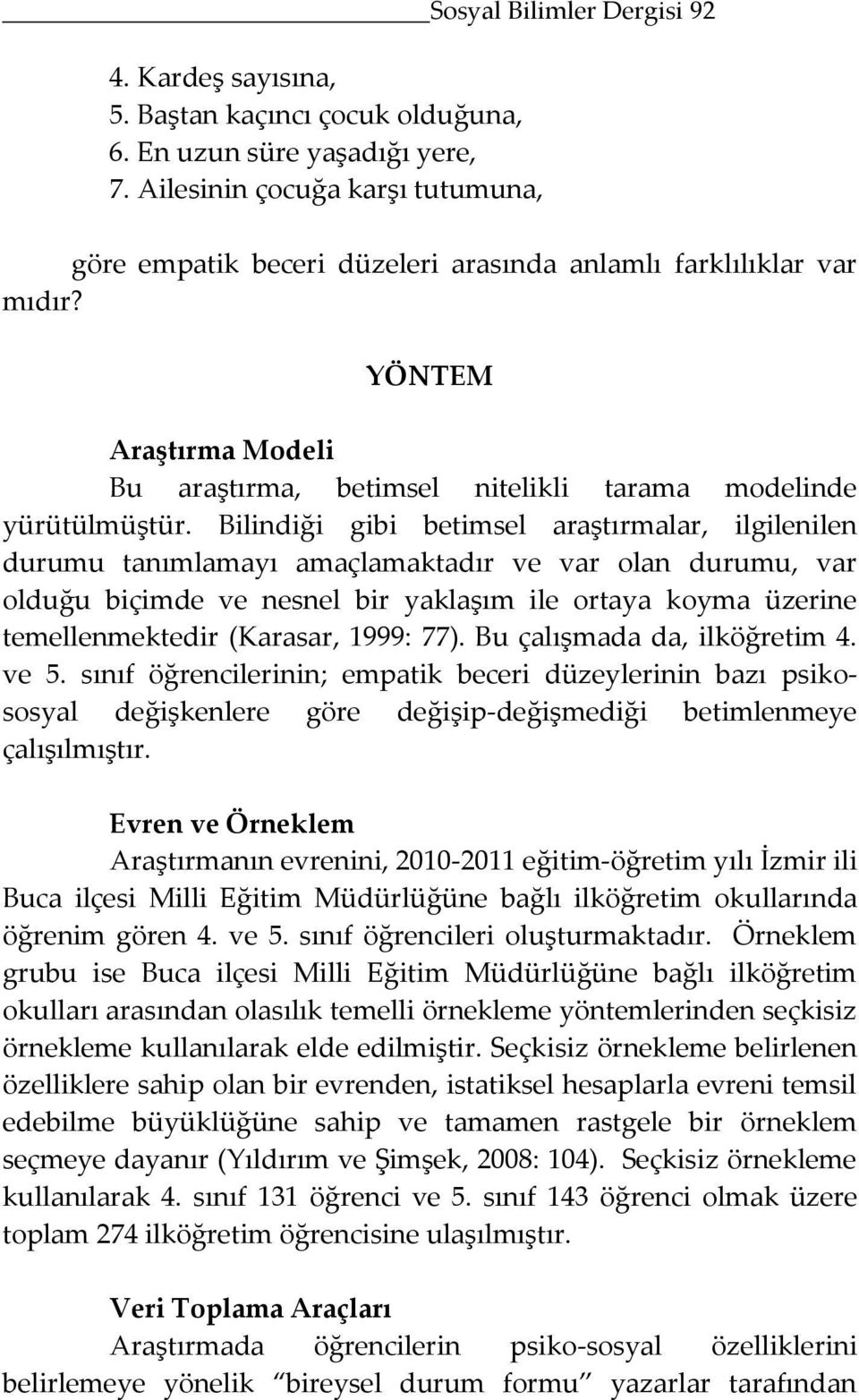 YÖNTEM Araştırma Modeli Bu araştırma, betimsel nitelikli tarama modelinde yürütülmüştür.