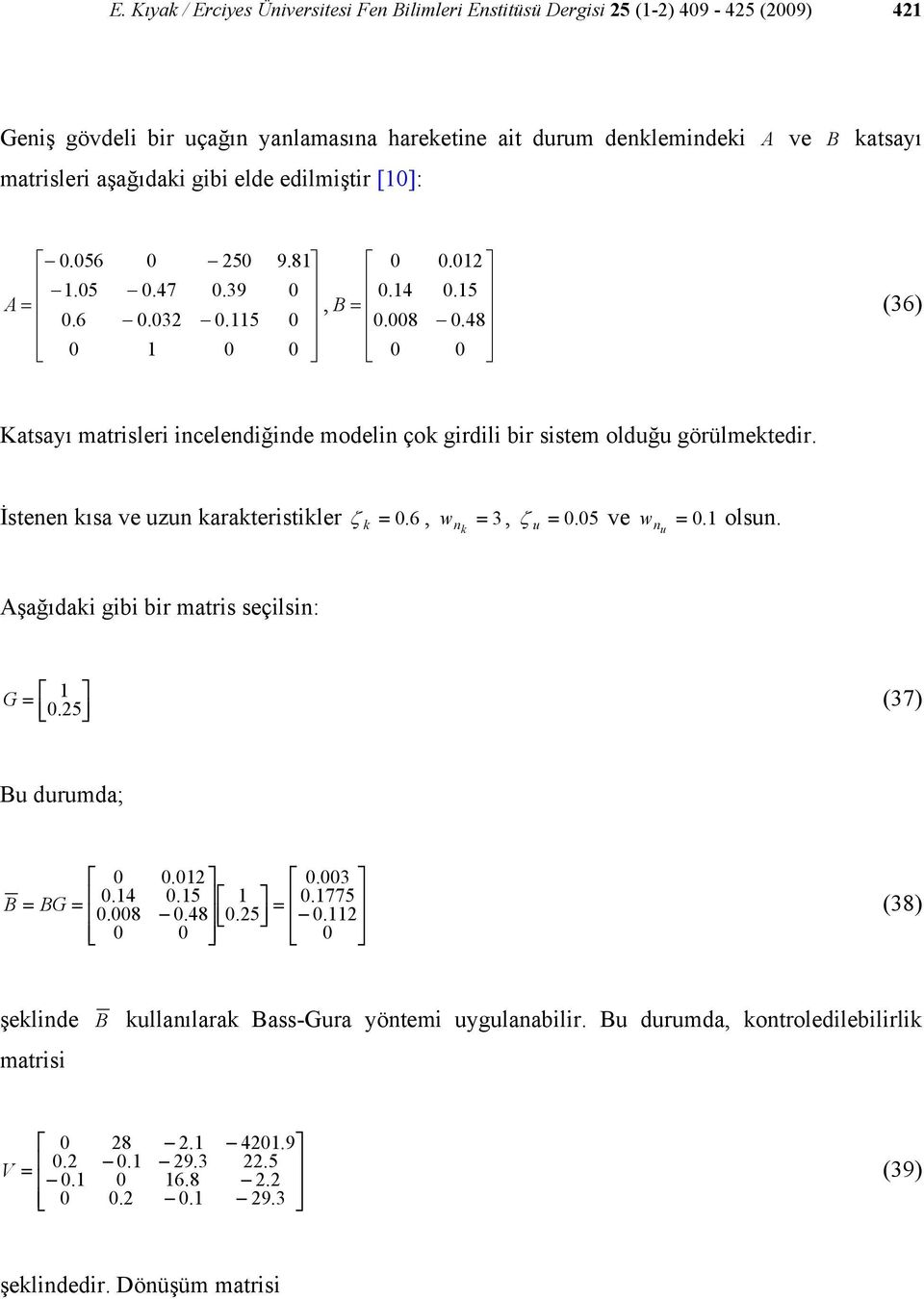 İstenen kısa ve uzun karakteristikler ζ. 6 w 3 ζ. 5 ve w. olsun. k n k u n u Aşağıdaki gibi bir matris seçilsin: G.25 (37) Bu durumda; BG.4.8.2.5.. 3.48.25 775.